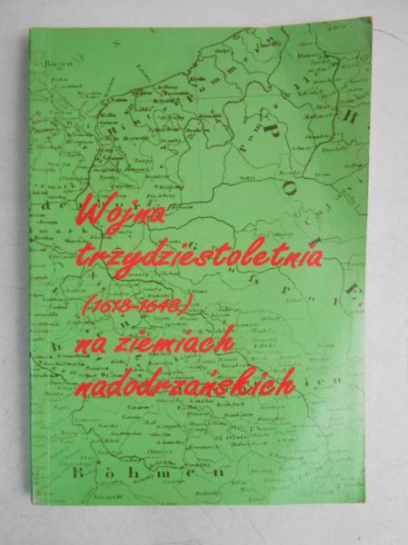 Bartkiewicz Kazimierz (red.) - Wojna trzydziestoletnia (1618-1648) na ziemiach nadodrzańskich