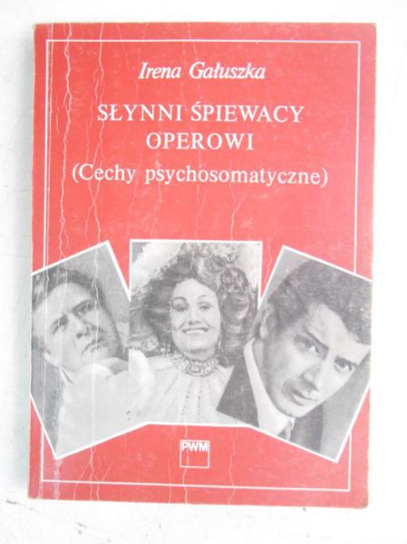 Gałuszka Irena - Słynni śpiewacy operowi. Cechy psychosomatyczne