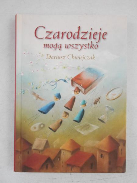 Chwiejczak Dariusz - Czarodzieje mogą wszystko