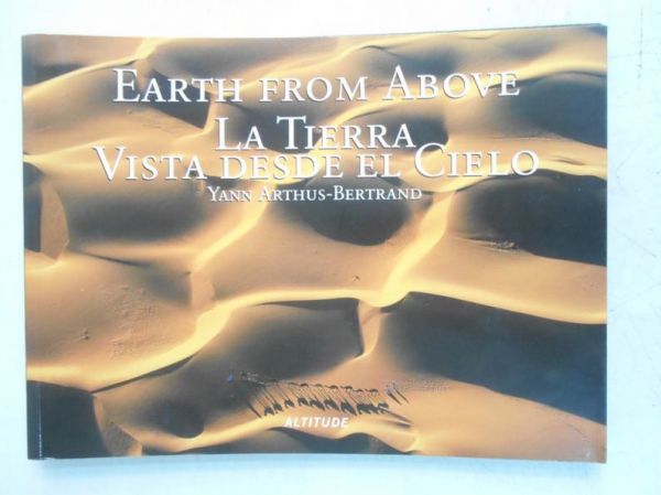 Arthus-Bertrand Yann - Earth from Above. La Tierra Vista Desde el Cielo