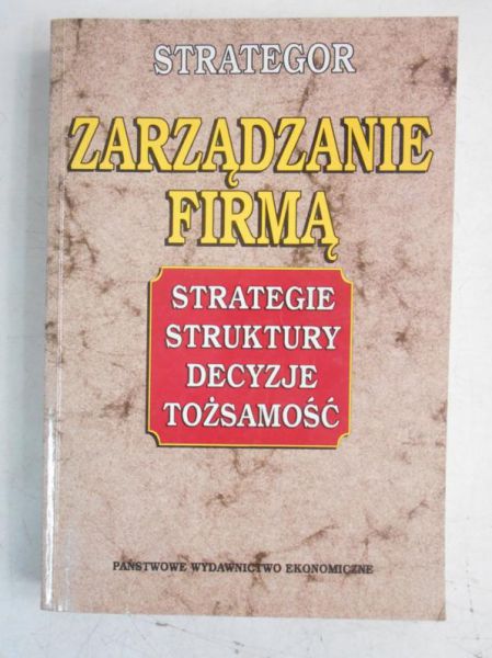 Zarządzanie firmą. Strategie, struktury, decyzje, tożsamość