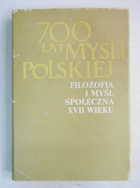 700 lat myśli polskiej. Filozofia i myśl społeczna XVII wieku