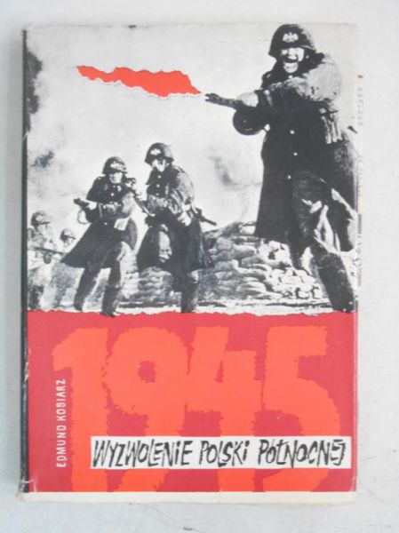 Kosiarz Edmund - Wyzwolenie Polski Północnej 1945