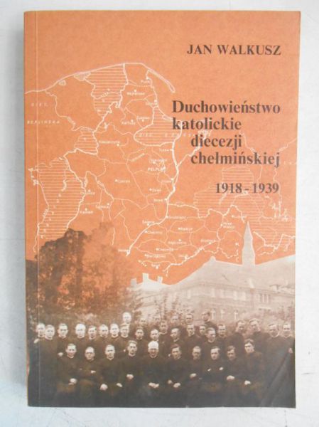 Walkusz Jan - Duchowieństwo katolickie diecezji chełmińskiej 1918-1939