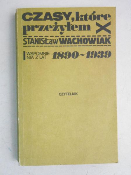 Czasy, które przeżyłem. Wspomnienia z lat 1890-1939