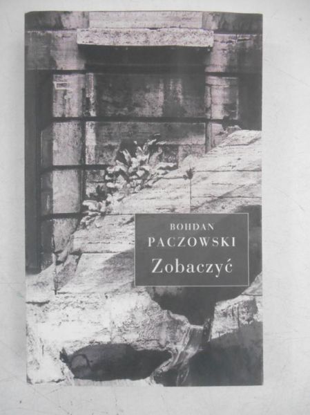 Paczkowski Bohdan - Zobaczyć