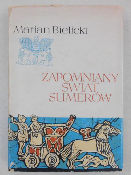 Bielicki Marian  - Zapomniany świat Sumerów