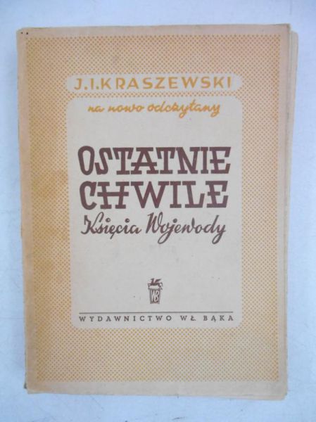 Kraszewski Józef Ignacy - Ostatnie chwile  Księcia Wojewody