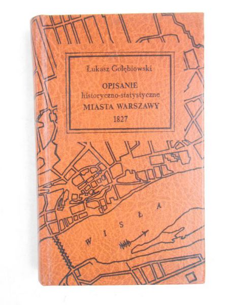 Opisanie historyczno-statystyczne miasta Warszawy, Reprint z 1827 r.