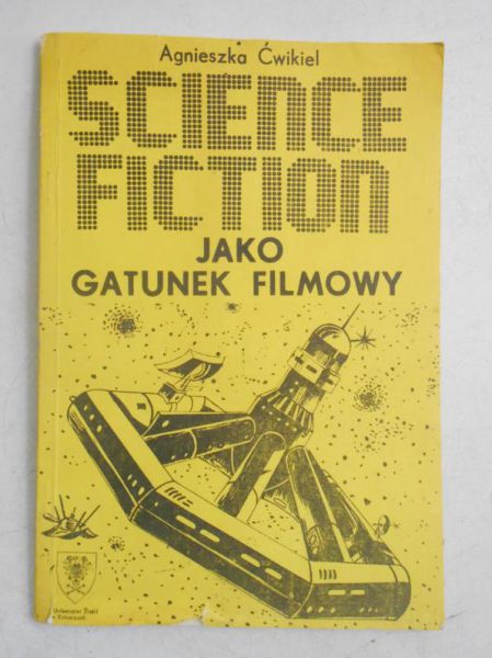Ćwikiel Agnieszka - Science Fiction jako gatunek filmowy