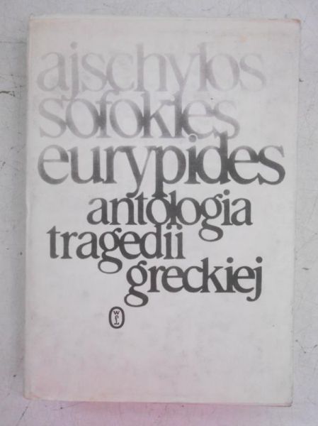 Ajschylos, Sofokles, Eurypides. Antologia tragedii greckiej