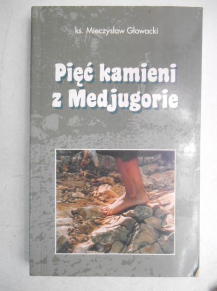 Głowacki Mieczysław - Pięć kamieni z Medjugorie