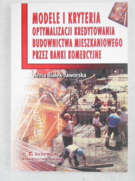 Modele i kryteria optymalizacji kredytowania budownictwa mieszkaniowego przez banki komercyjne