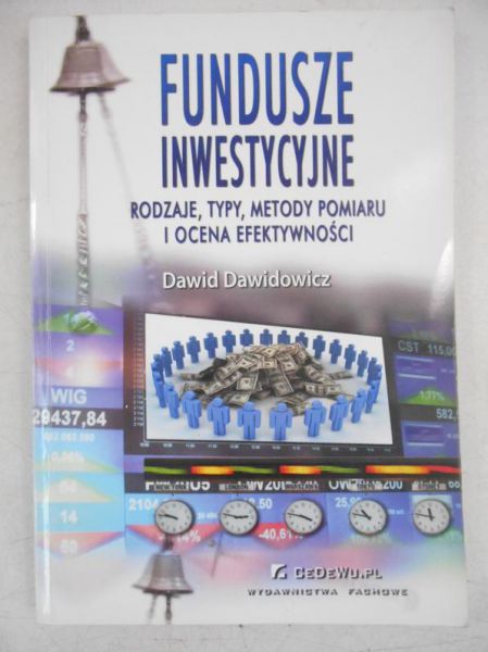 Dawidowicz Dawid - Fundusze inwestycyjne. Rodzaje, typy, metody pomiaru i ocena efektywności