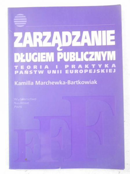 Marchewka-Bartkowiak Kamilla - Zarządzanie długiem publicznym. Teoria i praktyka państw Unii Europejskiej