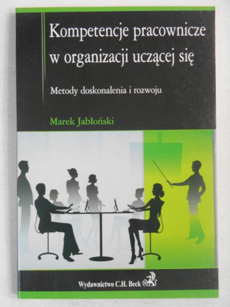 Kompetencje pracownicze w organizacji uczącej się. Metody doskonalenia i rozwoju