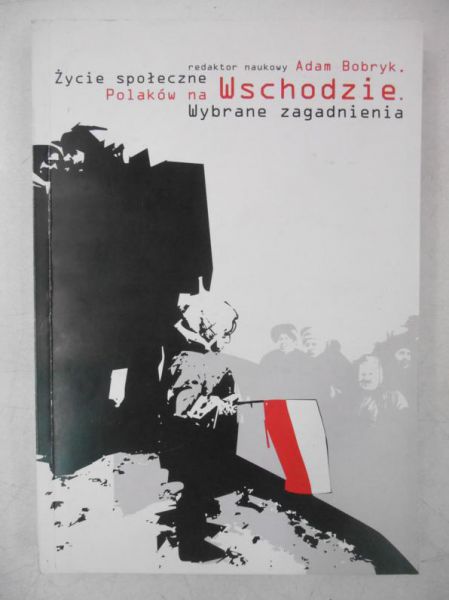 Życie społeczne Polaków na Wschodzie. Wybrane zagadnienia