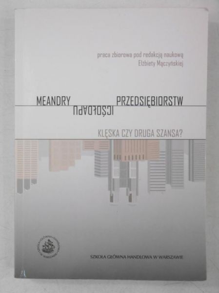 Mączyńska Elżbieta (red.) - Meandry upadłości przedsiębiorstw. Klęska czy druga szansa