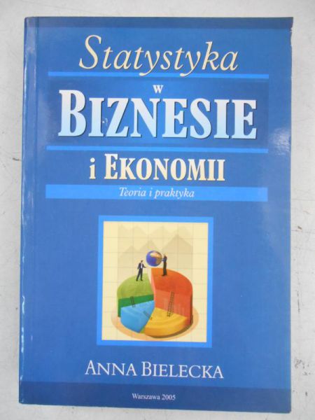 Bielecka Anna - Statystyka w biznesie i ekonomii. Teoria i praktyka