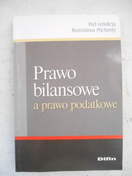 Micherda Bronisław (red.) - Prawo bilansowe a prawo podatkowe