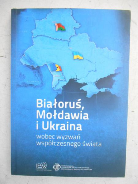 Kapuśniak Tomasz - Białoruś, Mołdawia i Ukraina wobec wyzwań współczesnego świata