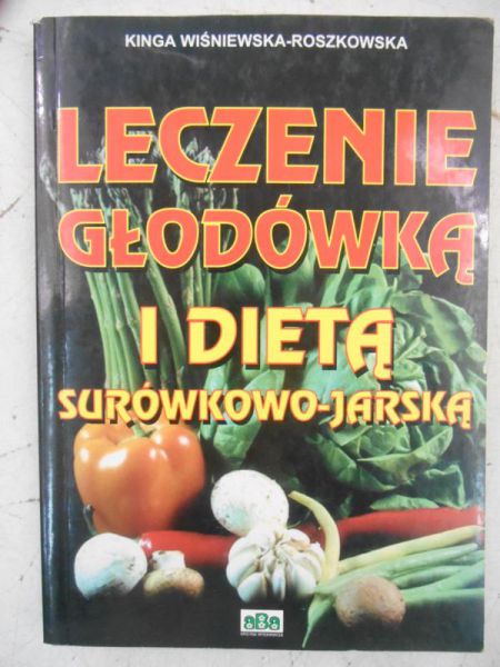 Wiśniewska-Roszkowska Kinga - Leczenie głodówką i dietą surówkowo-jarską