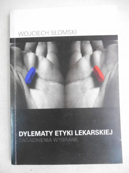 Słomski Wojciech - Dylematy etyki lekarskiej. Zagadnienia wybrane