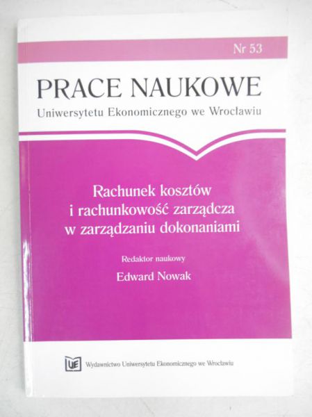 Nowak Edward (red.) - Rachunek kosztów i rachunkowość zarządcza w zarządzaniu dokonaniami