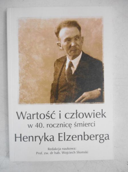 Słomski Wojciech (red.) - Wartość i człowiek w 40. rocznicę śmierci Henryka Elzenberga