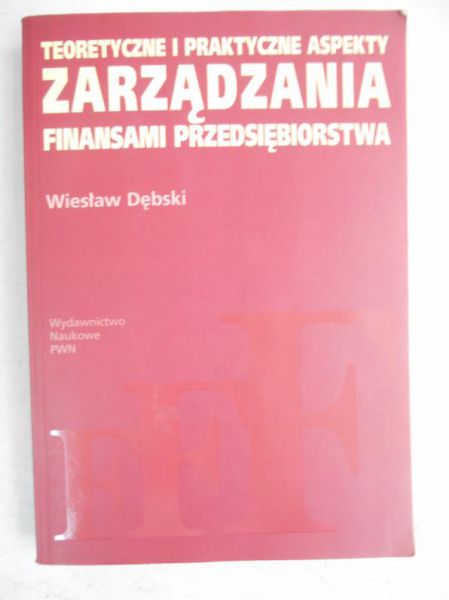 Teoretyczne i praktyczne zarządzania finansami przedsiębiorstwa