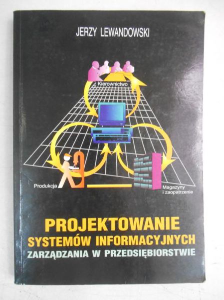 Lewandowski Jerzy - Projektowanie systemów informacyjnych zarządzania w przedsiębiorstwie