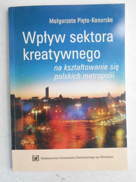 Wpływ sektora kreatywnego na kształtowanie się polskich matropolii
