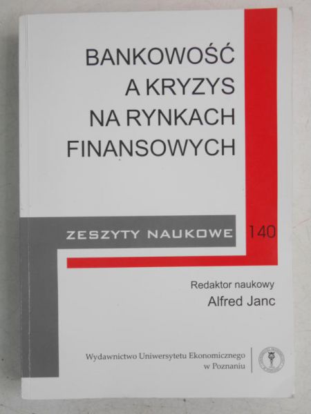 Janc Alfred (red.) - Bankowość a kryzys na rynkach finansowych
