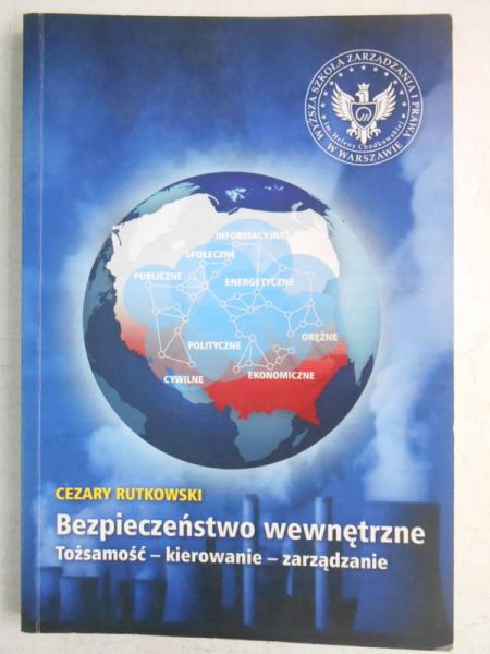 Rutkowski Cezary - Bezpieczeństwo wewnętrzne. Tożsamość - kierowanie - zrządzanie