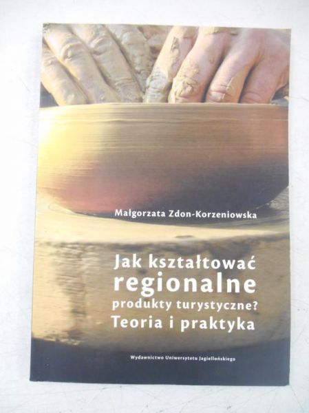 Jak kształtować regionalne produkty turystyczne? Teoria i praktyka
