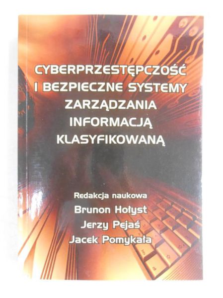 Cyberprzestępczość i bezpieczne systemy zarządzania informacją klasyfikowaną