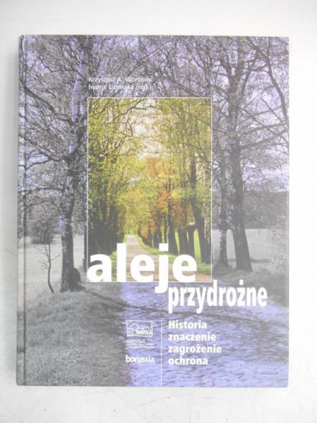 Aleje przydrożne. Historia, znaczenie, zagrożenie, ochrona