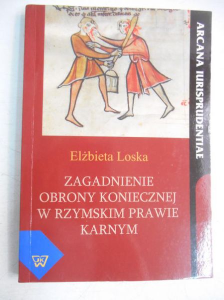 Loska Elżbieta - Zagadnienie obrony koniecznej w rzymskim prawie karnym