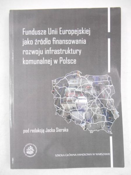 Fundusze Unii Europejskiej jako źródło finansowania rozwoju infrastruktury komunalnej w Polsce