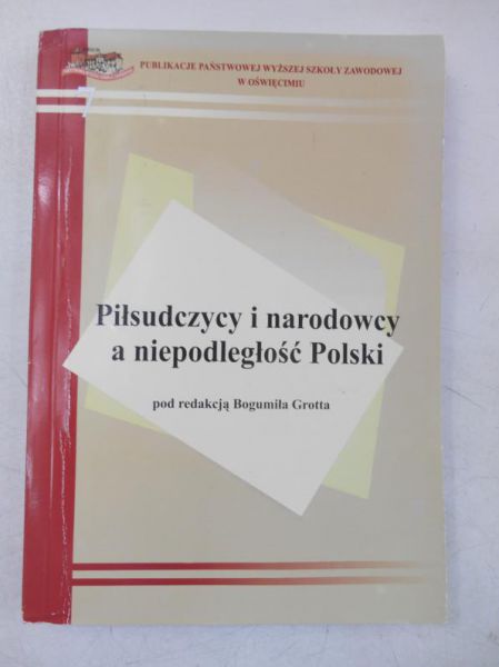 Piłsudczycy i narodowcy a niepodległość Polski