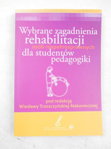 Wybrane zagadnienia rehabilitacji osób niepełnosprawnych dla studentów pedagogiki