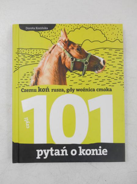 Czemu koń rusza, gdy woźnica cmoka. 101 pytań o konie