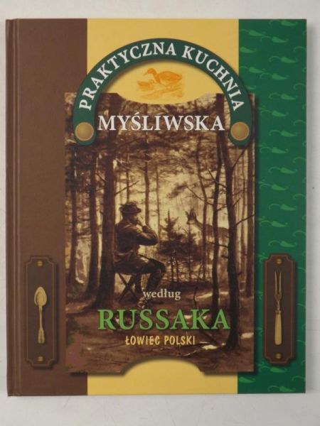 Russak Grzegorz - Praktyczna kuchnia myśliwska