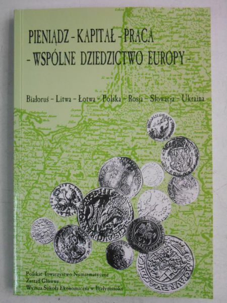 Filipow Krzysztof - Pieniądz - kapitał - praca - wspólne dziedzictwo Europy