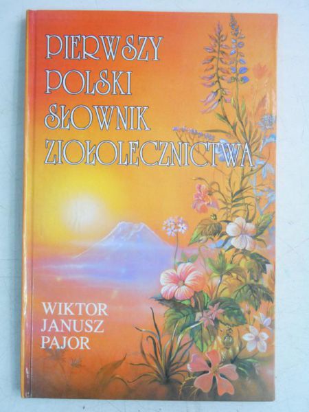 Pajor Wiktor Janusz - Pierwszy Polski słownik ziołolecznictwa