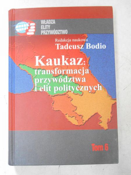 Kaukaz: transformacja przywództwa i elit politycznych, Tom VI