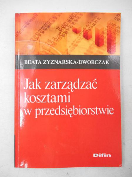 B. - Jak zarządzać kosztami w przedsiębiorstwie