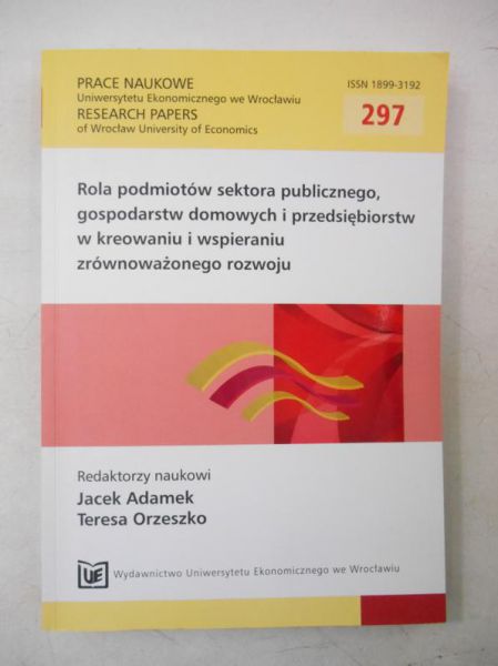 Adamek Jacek (red.) - Rola podmiotów sektora publicznego, gospodarstw domowych i przedsiębiorstw w kreowaniu zrównoważonego rozwoju