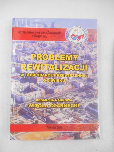 Problemy rewitalizacji w gospodarce przestrzennej XXI wieku