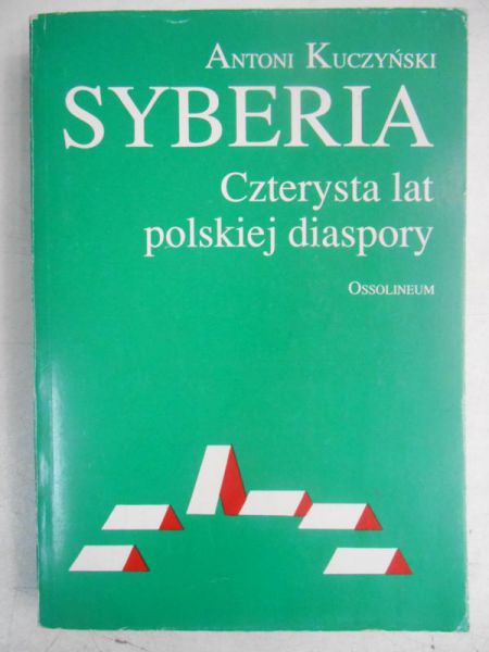 Kuczyński Antoni - Syberia. Czterysta lat polskiej diaspory